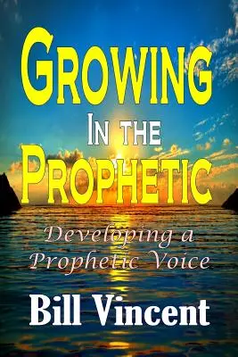 Wachsen im Prophetischen: Die Entwicklung einer prophetischen Stimme - Growing In the Prophetic: Developing a Prophetic Voice