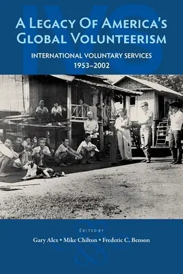 Das Vermächtnis der amerikanischen Freiwilligenarbeit in der Welt: Internationale Freiwilligendienste 1953-2002 - A Legacy of America's Global Volunteerism: International Voluntary Services 1953-2002