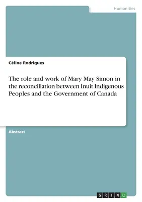 Die Rolle und das Wirken von Mary May Simon bei der Versöhnung zwischen den indigenen Inuit-Völkern und der Regierung von Kanada - The role and work of Mary May Simon in the reconciliation between Inuit Indigenous Peoples and the Government of Canada