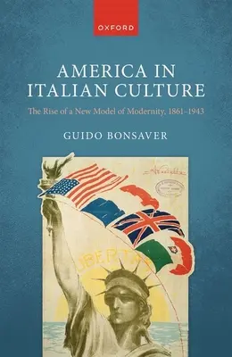 Amerika in der italienischen Kultur: Der Aufstieg eines neuen Modells der Modernität, 1861-1943 - America in Italian Culture: The Rise of a New Model of Modernity, 1861-1943