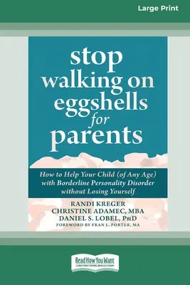 Nicht mehr auf Eierschalen gehen für Eltern: Wie Sie Ihrem Kind (jeden Alters) mit Borderline-Persönlichkeitsstörung helfen können, ohne sich selbst zu verlieren (Großdruck 1) - Stop Walking on Eggshells for Parents: How to Help Your Child (of Any Age) with Borderline Personality Disorder without Losing Yourself (Large Print 1