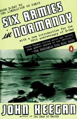 Sechs Armeen in der Normandie: Vom D-Day bis zur Befreiung von Paris; 6. Juni - 5. August 1944; Überarbeitete Fassung - Six Armies in Normandy: From D-Day to the Liberation of Paris; June 6 - Aug. 5, 1944; Revised