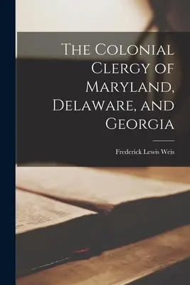 Der koloniale Klerus von Maryland, Delaware und Georgia - The Colonial Clergy of Maryland, Delaware, and Georgia