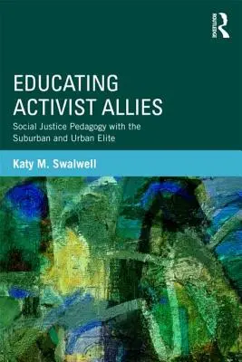 Aktivistische Verbündete erziehen: Pädagogik der sozialen Gerechtigkeit mit der suburbanen und städtischen Elite - Educating Activist Allies: Social Justice Pedagogy with the Suburban and Urban Elite
