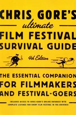 Chris Gores ultimativer Leitfaden für das Überleben auf Filmfestivals, 4: Der unverzichtbare Begleiter für Filmemacher und Festivalbesucher - Chris Gore's Ultimate Film Festival Survival Guide, 4th edition: The Essential Companion for Filmmakers and Festival-Goers