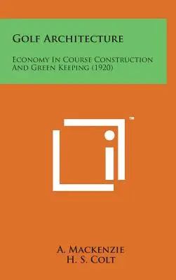 Golf-Architektur: Wirtschaftlichkeit im Golfplatzbau und Green Keeping (1920) - Golf Architecture: Economy in Course Construction and Green Keeping (1920)