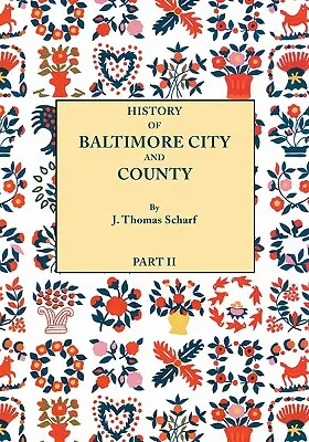 Geschichte von Baltimore City und County [Maryland] von der frühesten Zeit bis zum heutigen Tag [1881]: Einschließlich biographischer Skizzen ihrer Vertreter - History of Baltimore City and County [Maryland] from the Earliest Period to the Present Day [1881]: Including Biographical Sketches of Their Represent