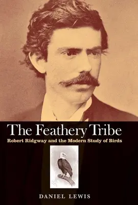Gefiederter Stamm: Robert Ridgway und das moderne Studium der Vögel - Feathery Tribe: Robert Ridgway and the Modern Study of Birds