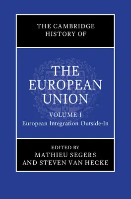 Die Cambridge Geschichte der Europäischen Union: Band 1, Europäische Integration von außen nach innen - The Cambridge History of the European Union: Volume 1, European Integration Outside-In