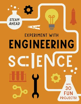 Experimentieren Sie mit der Ingenieurwissenschaft: Mit 30 lustigen Projekten! - Experiment with Engineering Science: With 30 Fun Projects!