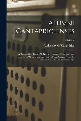 Alumni Cantabrigienses; ein biographisches Verzeichnis aller bekannten Studenten, Absolventen und Inhaber von Ämtern an der Universität von Cambridge, von den frühesten T - Alumni Cantabrigienses; a Biographical List of all Known Students, Graduates and Holders of Office at the University of Cambridge, From the Earliest T
