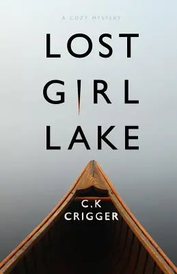 Lost Girl Lake: Ein heimlicher Kriminalroman - Lost Girl Lake: A Cozy Mystery Novel