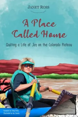 Ein Ort, der Heimat heißt: Quilten eines Lebens voller Freude auf dem Colorado Plateau - A Place Called Home: Quilting a Life of Joy on the Colorado Plateau