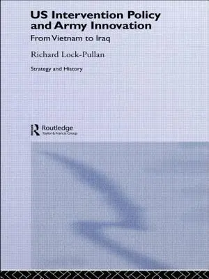 Die US-Interventionspolitik und die Innovation der Armee: Von Vietnam bis Irak - US Intervention Policy and Army Innovation: From Vietnam to Iraq