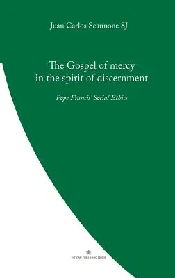 Das Evangelium der Barmherzigkeit im Geist der Unterscheidung: Die Sozialethik von Papst Franziskus - The Gospel of Mercy in the Spirit of Discernment: Pope Francis' Social Ethics