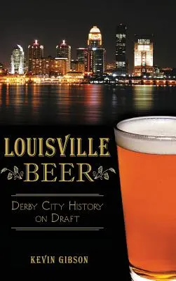 Louisville-Bier: Geschichte der Derby-Stadt vom Fass - Louisville Beer: Derby City History on Draft