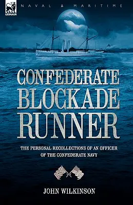 Konföderierte Blockadebrecher: die persönlichen Erinnerungen eines Offiziers der konföderierten Marine - Confederate Blockade Runner: the Personal Recollections of an Officer of the Confederate Navy