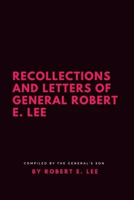 Lebenserinnerungen und Briefe von General Robert E. Lee - Recollections and Letters of General Robert E. Lee