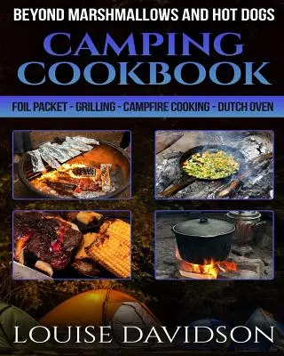 Camping-Kochbuch Jenseits von Marshmallows und Hot Dogs: Folienbeutel - Grillen - Kochen am Lagerfeuer - Dutch Oven - Camping Cookbook Beyond Marshmallows and Hot Dogs: Foil Packet - Grilling - Campfire Cooking - Dutch Oven