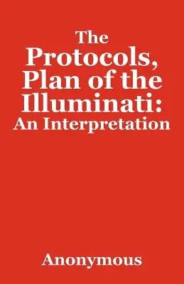 Die Protokolle, Plan der Illuminaten: Eine Auslegung - The Protocols, Plan of the Illuminati: An Interpretation