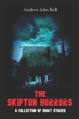 Der Schrecken von Skipton: Eine Sammlung von Kurzgeschichten - The Skipton Horrors: A Collection of Short Stories