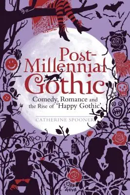 Postmillenniale Gotik: Komödie, Romantik und der Aufstieg des Happy Gothic - Post-Millennial Gothic: Comedy, Romance and the Rise of Happy Gothic