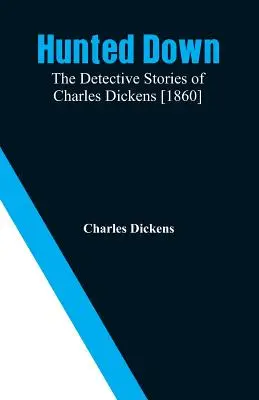 Auf der Jagd: Die Detektivgeschichten von Charles Dickens [1860] - Hunted Down: The Detective Stories of Charles Dickens [1860]