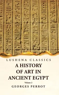 Kunstgeschichte des Alten Ägyptens Band 2 - A History of Art in Ancient Egypt Volume 2