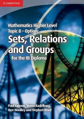 Mathematik Higher Level for the Ib Diploma Option Topic 8 Sets, Relations and Groups - Mathematics Higher Level for the Ib Diploma Option Topic 8 Sets, Relations and Groups