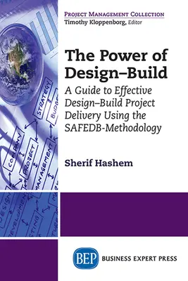 Die Macht des Design-Build: Ein Leitfaden für die effektive Durchführung von Design-Build-Projekten mit Hilfe der SAFEDB-Methode - The Power of Design-Build: A Guide to Effective Design-Build Project Delivery Using the SAFEDB-Methodology