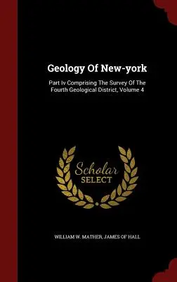 Geologie von New York: Teil IV mit der Untersuchung des vierten geologischen Bezirks, Band 4 - Geology Of New-york: Part Iv Comprising The Survey Of The Fourth Geological District, Volume 4