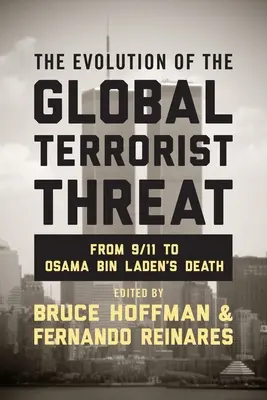 Die Entwicklung der globalen terroristischen Bedrohung: Von 9/11 bis zu Osama Bin Ladens Tod - The Evolution of the Global Terrorist Threat: From 9/11 to Osama Bin Laden's Death