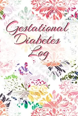 Gestationsdiabetes Tagebuch: Diabetiker Glukose Portable 6in x 9in Blutzucker Logbuch mit täglichen Blutzucker Aufzeichnungen Tracker & Notizen - Gestational Diabetes Log: Diabetic Glucose Portable 6in x 9in Blood Sugar Logbook With Daily Blood Sugar Records Tracker & Notes