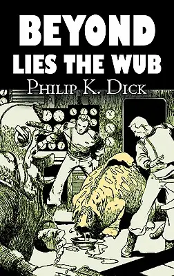 Beyond Lies the Wub von Philip K. Dick, Science Fiction, Fantasy - Beyond Lies the Wub by Philip K. Dick, Science Fiction, Fantasy