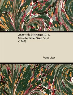 Annes de Plerinage II - Eine Partitur für Klavier solo S.161 (1849) - Annes de Plerinage II - A Score for Solo Piano S.161 (1849)