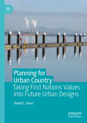 Planung für urbanes Land: Die Berücksichtigung der Werte der First Nations in zukünftigen Stadtentwürfen - Planning for Urban Country: Taking First Nations Values Into Future Urban Designs