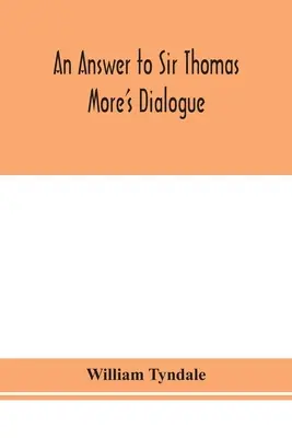 Eine Antwort auf Sir Thomas More's Dialog, Das Abendmahl des Herrn, nach der wahren Bedeutung von Johannes VI. und 1 Kor. XI. und Wm. Tracy's Testament expounde - An answer to Sir Thomas More's Dialogue, The supper of the Lord, after the true meaning of John VI. and 1 Cor. XI., and Wm. Tracy's Testament expounde