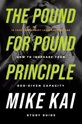 Das Pfund-für-Pfund-Prinzip: Wie Sie Ihre gottgegebene Kapazität steigern - Studienführer - The Pound for Pound Principle: How to Increase Your God-Given Capacity - Study Guide