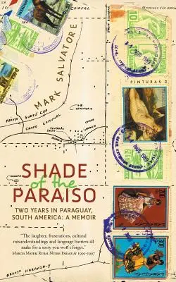 Der Schatten des Paraiso: Zwei Jahre in Paraguay, Südamerika: Eine Erinnerung - Shade of the Paraiso: Two Years in Paraguay, South America: A Memoir