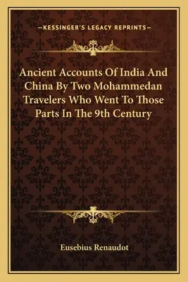 Alte Berichte über Indien und China von zwei mohammedanischen Reisenden, die diese Teile im 9. - Ancient Accounts Of India And China By Two Mohammedan Travelers Who Went To Those Parts In The 9th Century