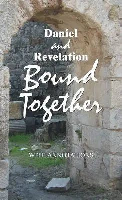 Daniel und die Offenbarung zusammengebunden: Mit Annotationen - Daniel and Revelation Bound Together: With Annotations