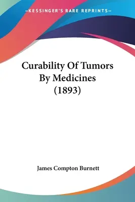 Heilbarkeit von Tumoren durch Medikamente (1893) - Curability Of Tumors By Medicines (1893)