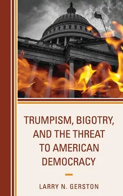 Trumpismus, Bigotterie und die Bedrohung der amerikanischen Demokratie - Trumpism, Bigotry, and the Threat to American Democracy