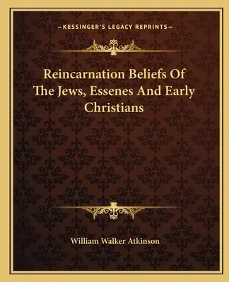 Der Reinkarnationsglaube der Juden, Essener und frühen Christen - Reincarnation Beliefs Of The Jews, Essenes And Early Christians