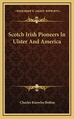 Schottisch irische Pioniere in Ulster und Amerika - Scotch Irish Pioneers In Ulster And America