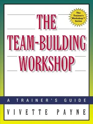 Der Workshop zur Teambildung: Ein Leitfaden für Trainer - The Team-Building Workshop: A Trainer's Guide