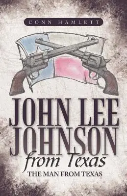 John Lee Johnson aus Texas: Der Mann aus Texas - John Lee Johnson from Texas: The Man from Texas