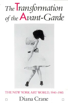 Die Transformation der Avantgarde: Die New Yorker Kunstwelt, 1940-1985 - The Transformation of the Avant-Garde: The New York Art World, 1940-1985