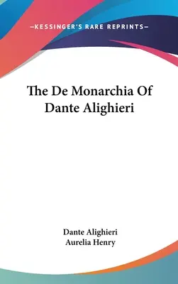 Die De Monarchia von Dante Alighieri - The De Monarchia Of Dante Alighieri