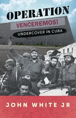 Operation Venceremos: Verdeckte Ermittlungen in Kuba - Operation Venceremos: Undercover in Cuba